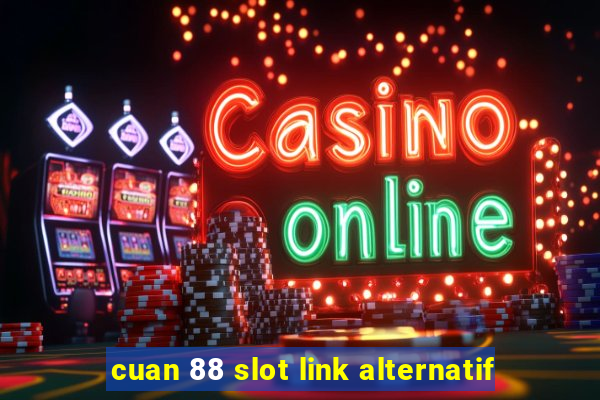 cuan 88 slot link alternatif