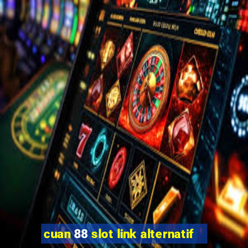 cuan 88 slot link alternatif