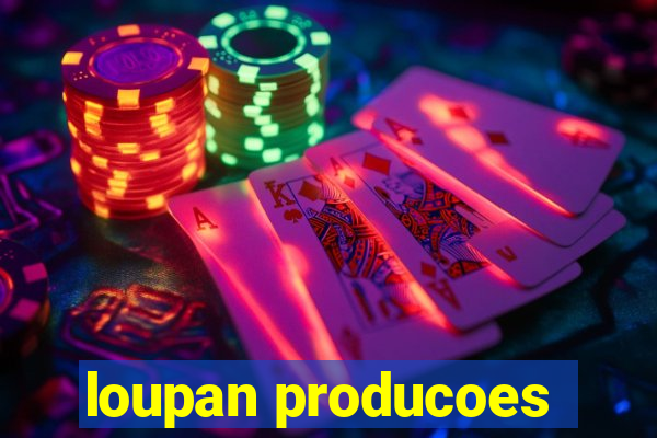 loupan producoes