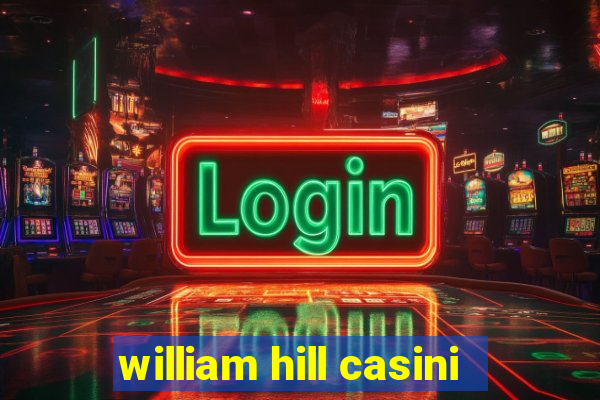 william hill casini