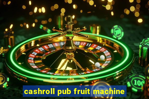 cashroll pub fruit machine