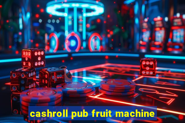 cashroll pub fruit machine