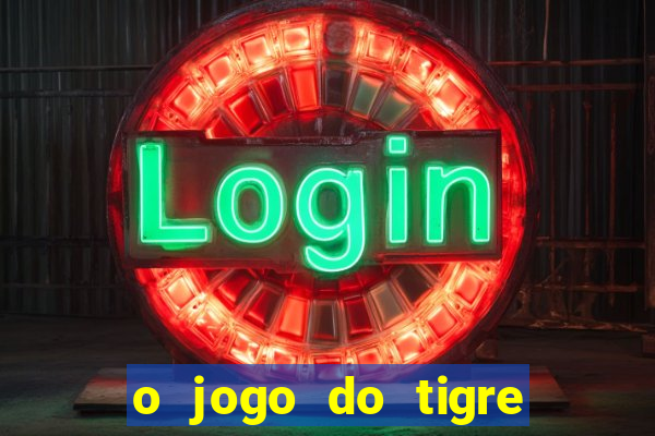 o jogo do tigre é confiável