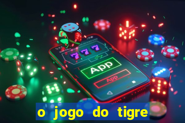 o jogo do tigre é confiável