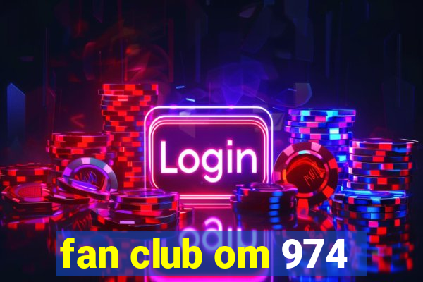 fan club om 974