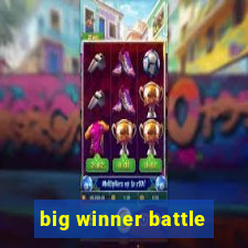 big winner battle