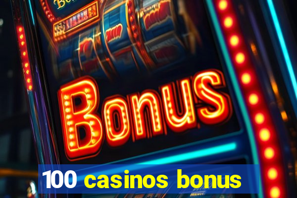 100 casinos bonus