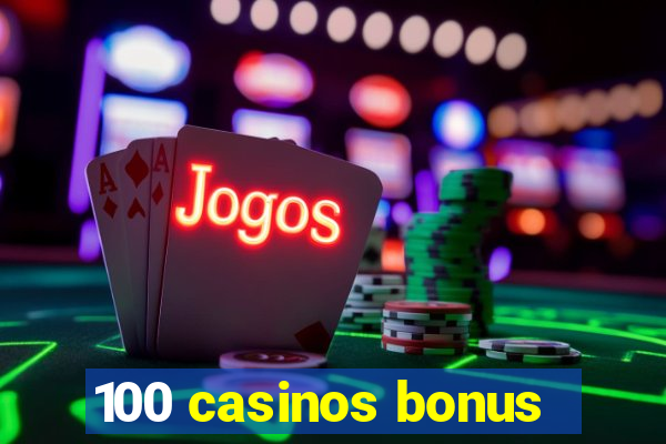 100 casinos bonus