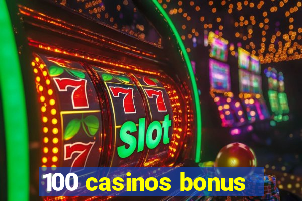 100 casinos bonus