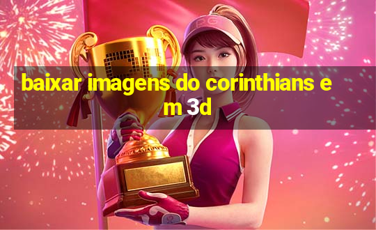 baixar imagens do corinthians em 3d