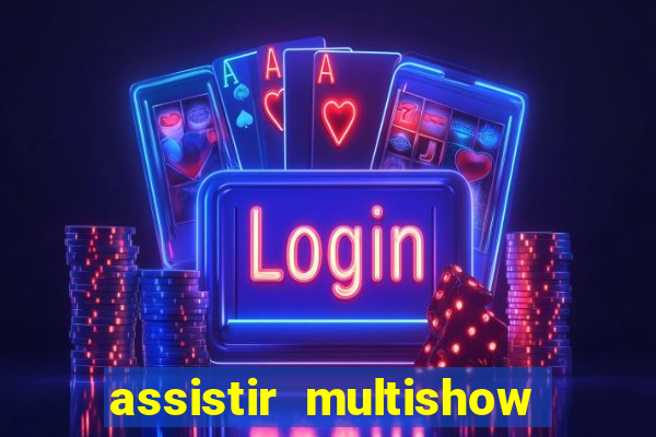 assistir multishow ao vivo gratis