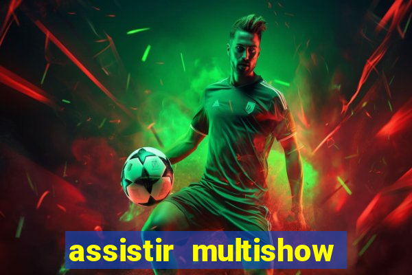 assistir multishow ao vivo gratis