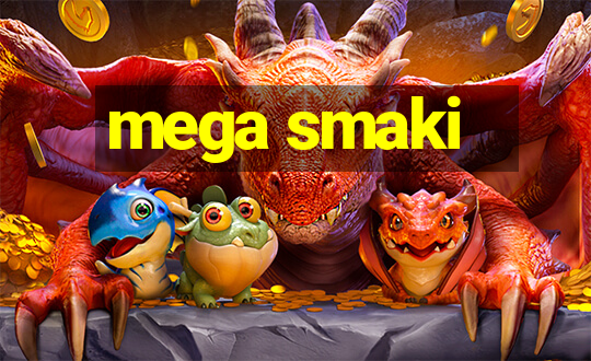 mega smaki