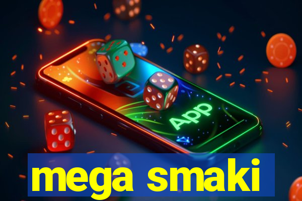 mega smaki