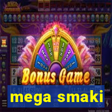 mega smaki