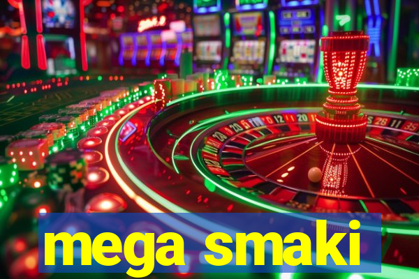 mega smaki