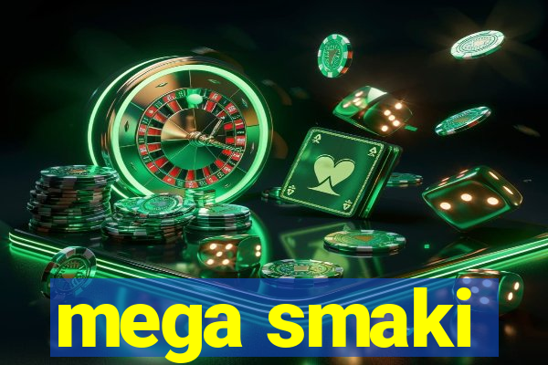 mega smaki