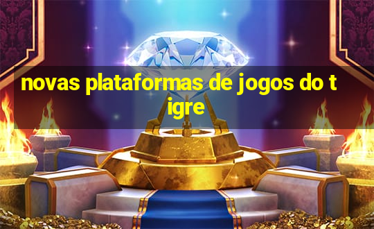 novas plataformas de jogos do tigre