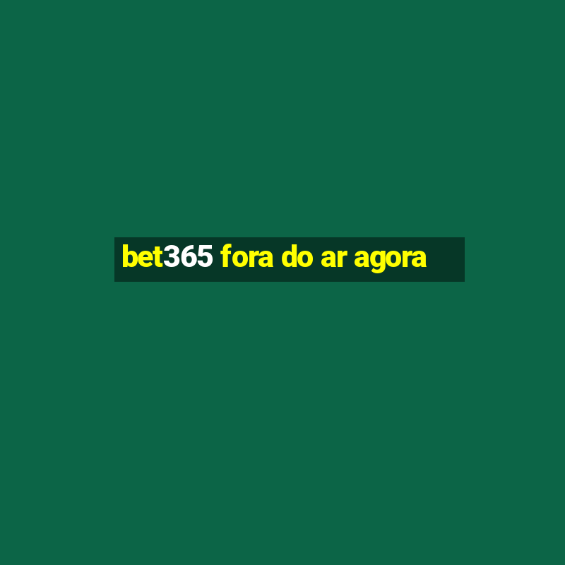 bet365 fora do ar agora