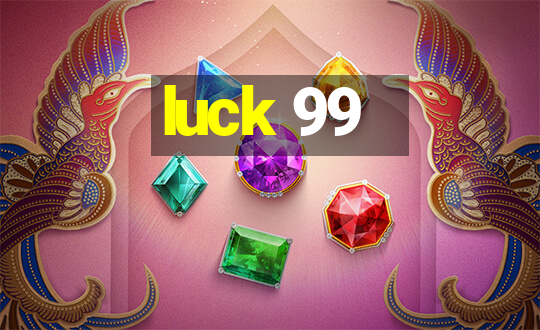 luck 99