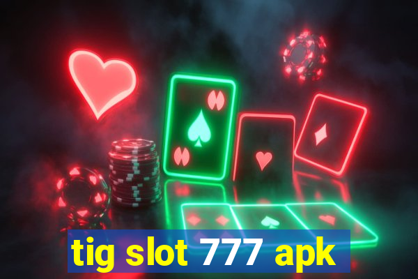 tig slot 777 apk