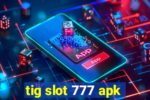 tig slot 777 apk