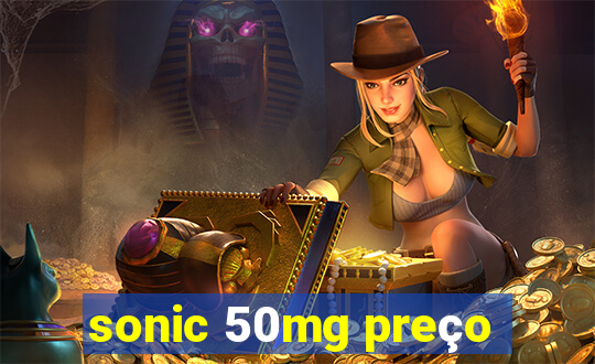 sonic 50mg preço