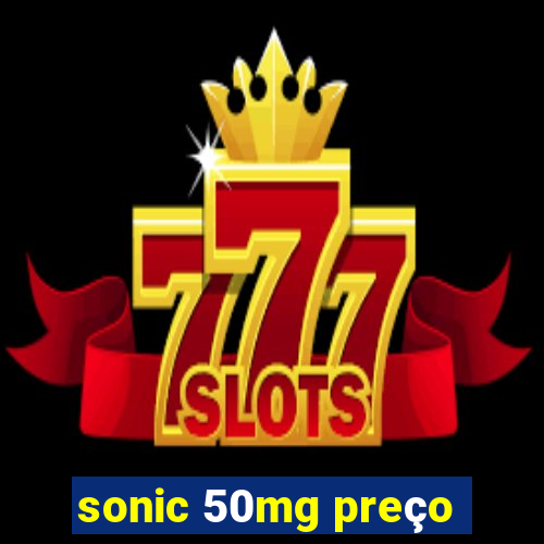 sonic 50mg preço