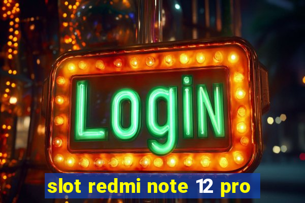 slot redmi note 12 pro