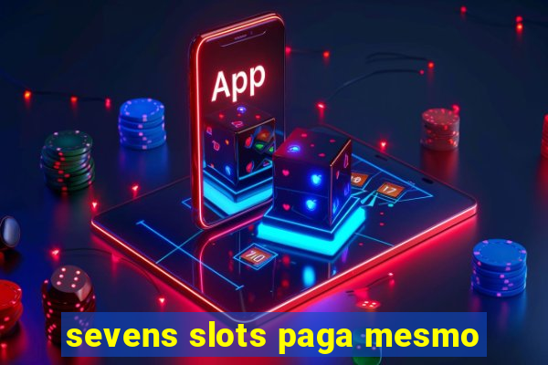 sevens slots paga mesmo