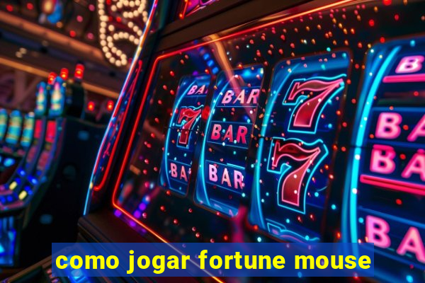 como jogar fortune mouse