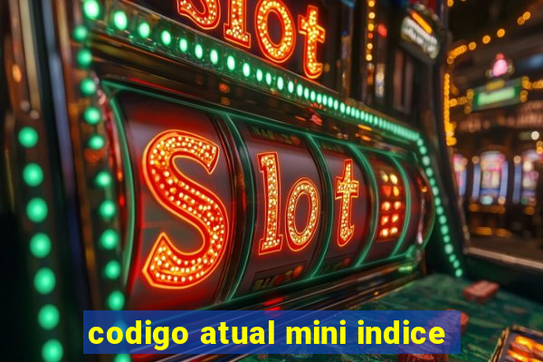 codigo atual mini indice