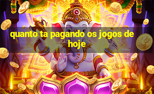 quanto ta pagando os jogos de hoje