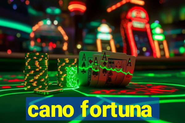 cano fortuna