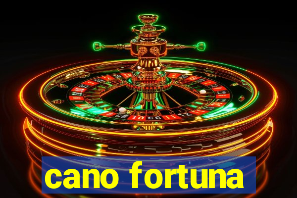 cano fortuna