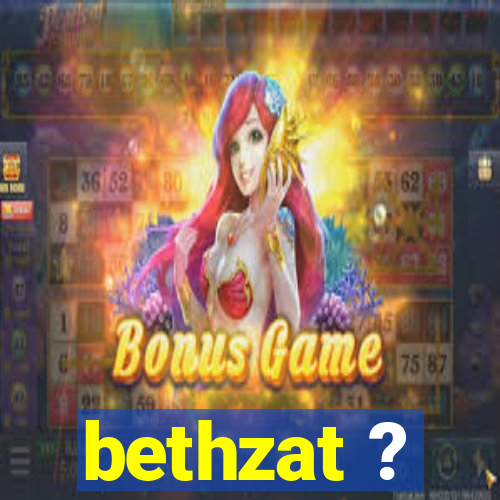 bethzat ?