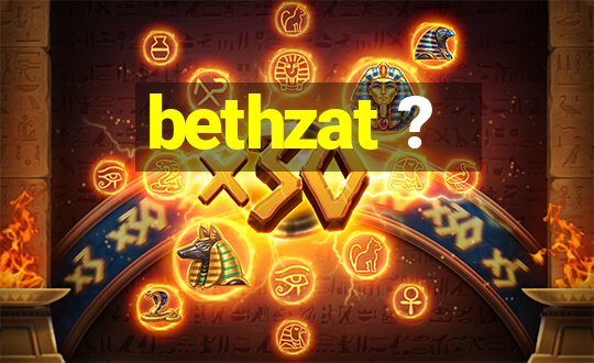 bethzat ?