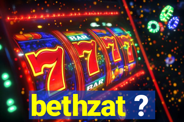 bethzat ?