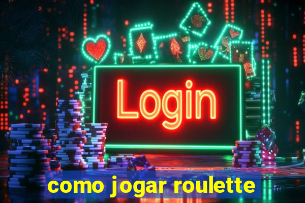 como jogar roulette