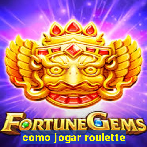 como jogar roulette