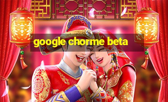 google chorme beta