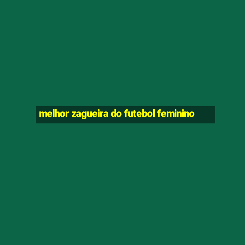 melhor zagueira do futebol feminino