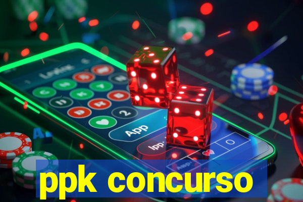 ppk concurso