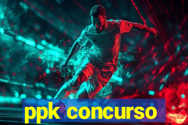 ppk concurso