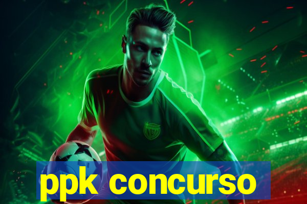 ppk concurso