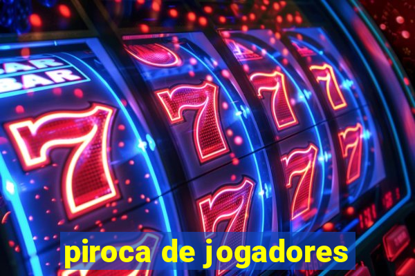 piroca de jogadores