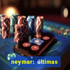 neymar: últimas notícias barcelona