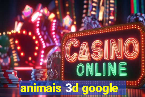 animais 3d google