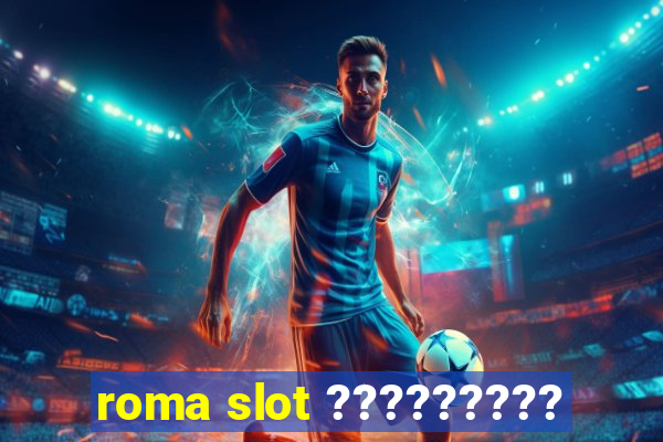 roma slot ?????????