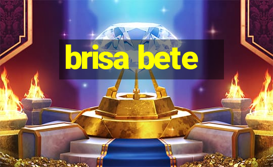 brisa bete